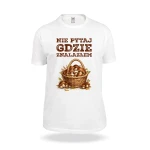 Koszulka Nie pytaj gdzie znalazłem